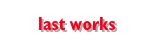 last works