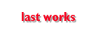 last works